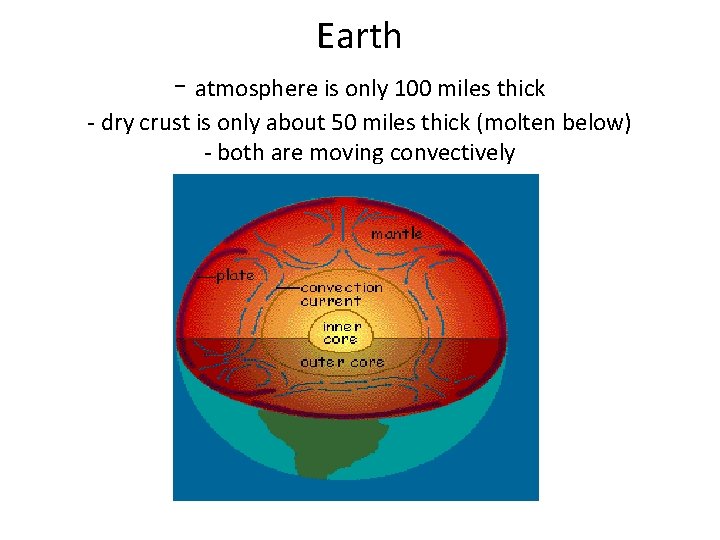 Earth - atmosphere is only 100 miles thick - dry crust is only about