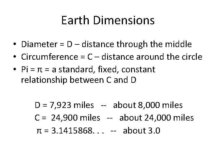 Earth Dimensions • Diameter = D – distance through the middle • Circumference =