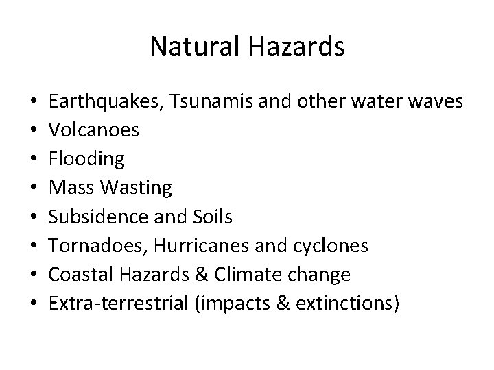 Natural Hazards • • Earthquakes, Tsunamis and other water waves Volcanoes Flooding Mass Wasting