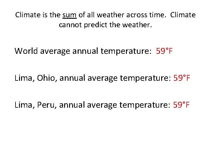 Climate is the sum of all weather across time. Climate cannot predict the weather.