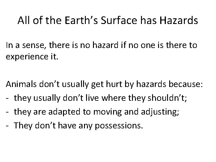 All of the Earth’s Surface has Hazards In a sense, there is no hazard