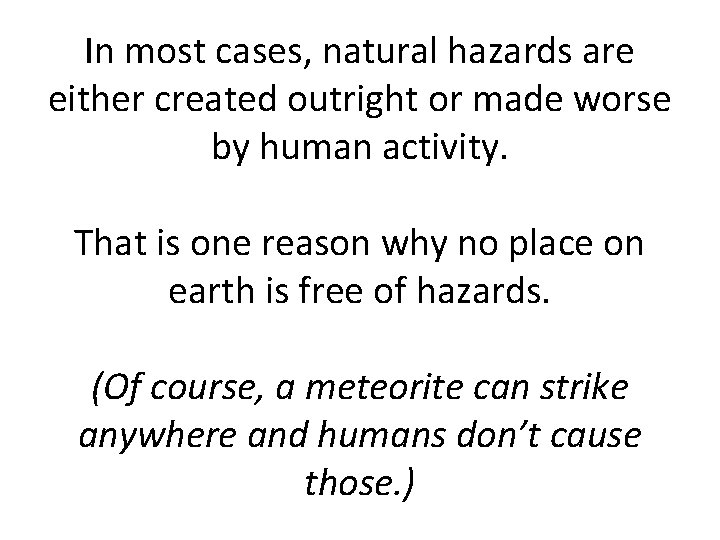 In most cases, natural hazards are either created outright or made worse by human