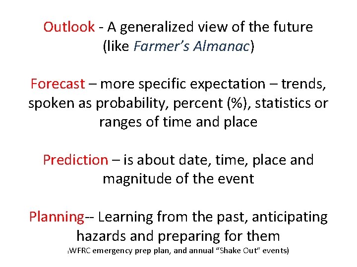 Outlook - A generalized view of the future (like Farmer’s Almanac) Forecast – more