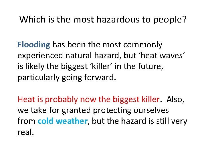 Which is the most hazardous to people? Flooding has been the most commonly experienced