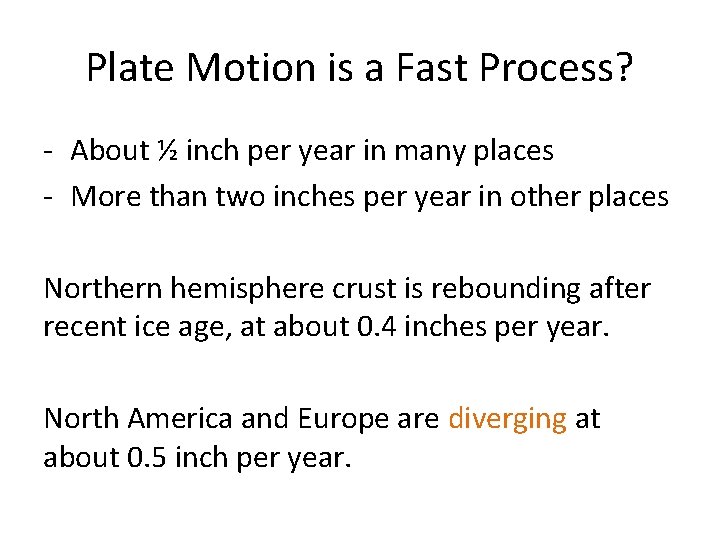 Plate Motion is a Fast Process? - About ½ inch per year in many