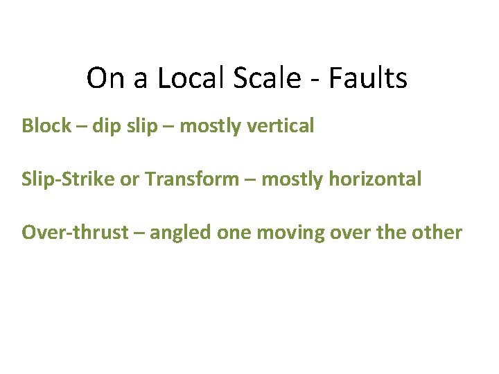 On a Local Scale - Faults Block – dip slip – mostly vertical Slip-Strike