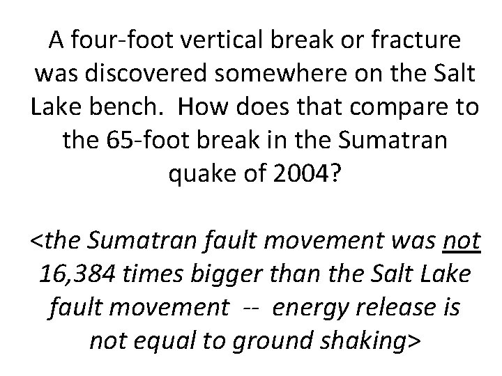 A four-foot vertical break or fracture was discovered somewhere on the Salt Lake bench.