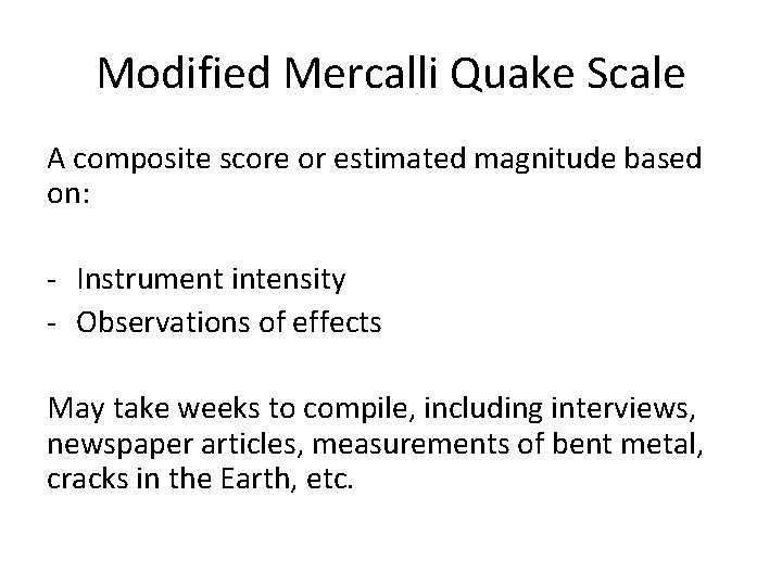 Modified Mercalli Quake Scale A composite score or estimated magnitude based on: - Instrument