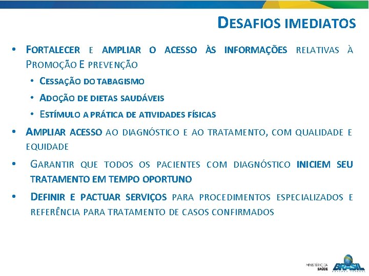 DESAFIOS IMEDIATOS • FORTALECER E AMPLIAR PROMOÇÃO E PREVENÇÃO O ACESSO ÀS INFORMAÇÕES RELATIVAS