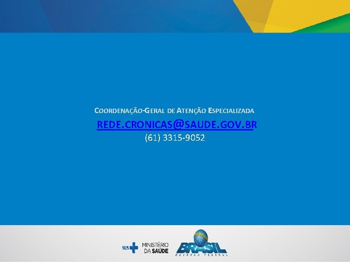 COORDENAÇÃO-GERAL DE ATENÇÃO ESPECIALIZADA REDE. CRONICAS@SAUDE. GOV. BR (61) 3315 -9052 