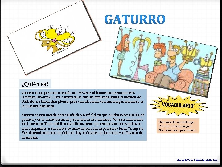 ¿Quièn es? Gaturro es un personaje creado en 1993 por el humorista argentino NIK