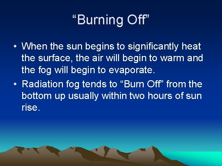 “Burning Off” • When the sun begins to significantly heat the surface, the air