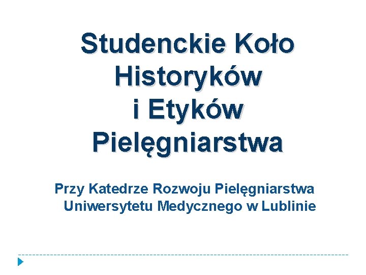 Studenckie Koło Historyków i Etyków Pielęgniarstwa Przy Katedrze Rozwoju Pielęgniarstwa Uniwersytetu Medycznego w Lublinie