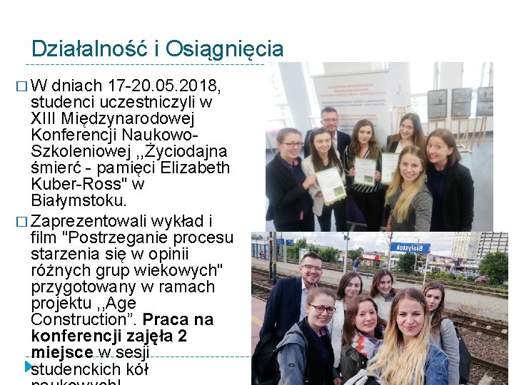 Działalność i Osiągnięcia �W dniach 17 -20. 05. 2018, studenci uczestniczyli w XIII Międzynarodowej