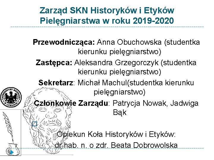 Zarząd SKN Historyków i Etyków Pielęgniarstwa w roku 2019 -2020 Przewodnicząca: Anna Obuchowska (studentka