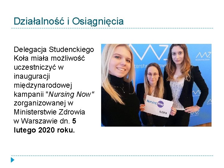 Działalność i Osiągnięcia Delegacja Studenckiego Koła miała możliwość uczestniczyć w inauguracji międzynarodowej kampanii "Nursing