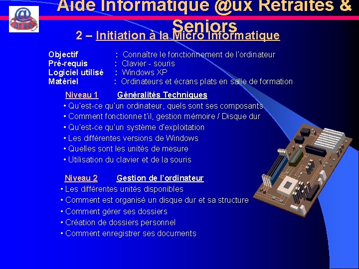 Aide Informatique @ux Retraités & Seniors 2 – Initiation à la Micro Informatique Objectif