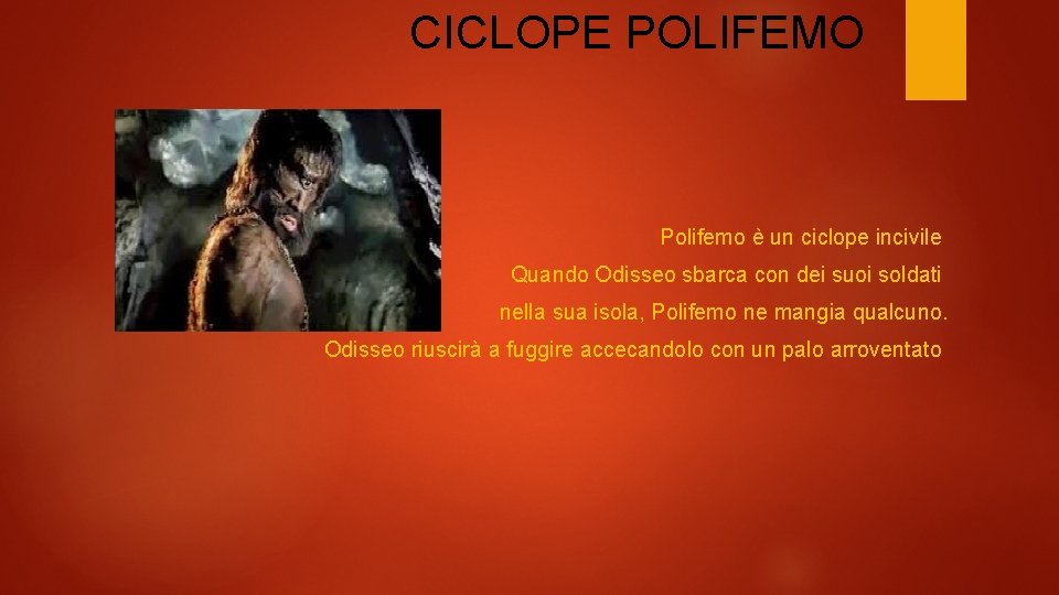 CICLOPE POLIFEMO Polifemo è un ciclope incivile Quando Odisseo sbarca con dei suoi soldati