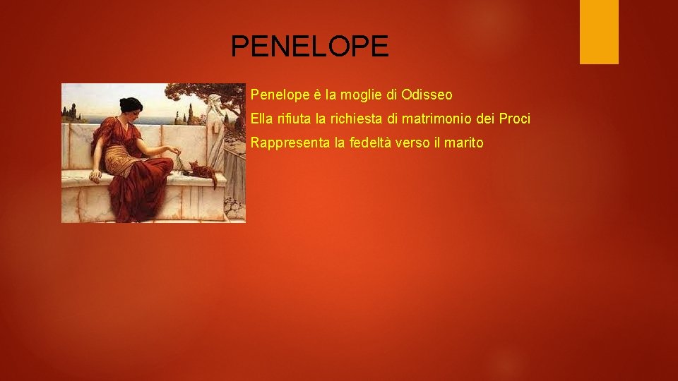 PENELOPE Penelope è la moglie di Odisseo Ella rifiuta la richiesta di matrimonio dei