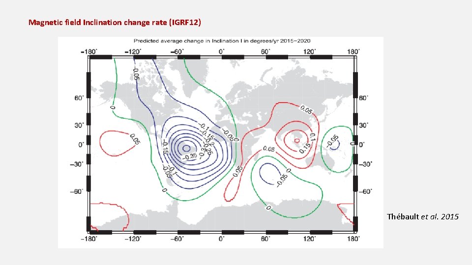 Magnetic field Inclination change rate (IGRF 12) Thébault et al. 2015 