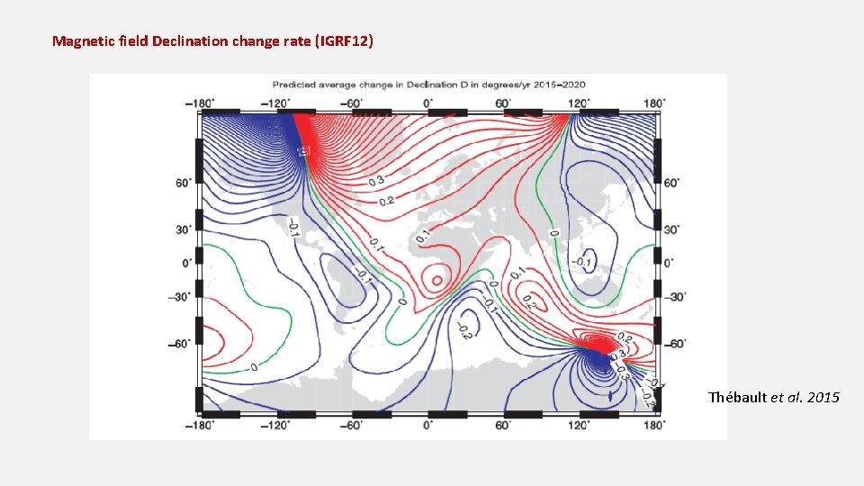 Magnetic field Declination change rate (IGRF 12) Thébault et al. 2015 