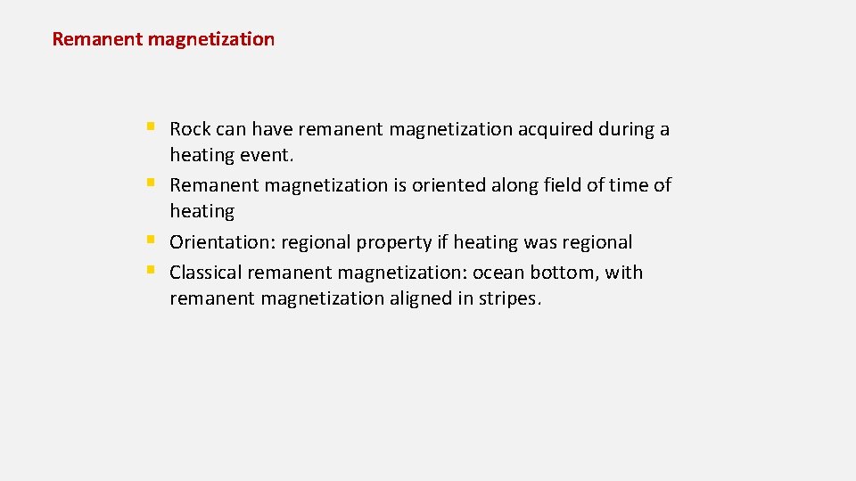 Remanent magnetization § Rock can have remanent magnetization acquired during a § § §