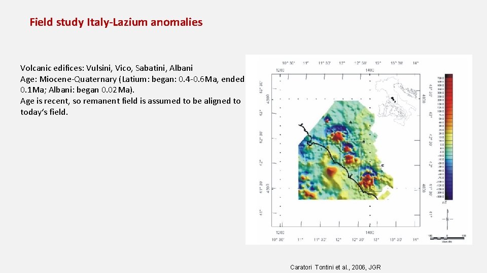 Field study Italy-Lazium anomalies Volcanic edifices: Vulsini, Vico, Sabatini, Albani Age: Miocene‐Quaternary (Latium: began: