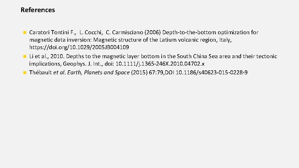 References Caratori Tontini F. , L. Cocchi, C. Carmisciano (2006) Depth‐to‐the‐bottom optimization for magnetic