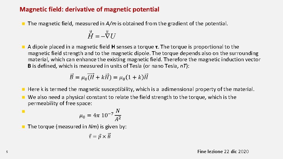 Magnetic field: derivative of magnetic potential n The magnetic field, measured in A/m is