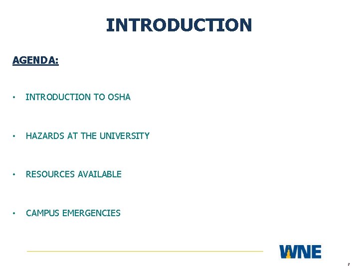 INTRODUCTION AGENDA: • INTRODUCTION TO OSHA • HAZARDS AT THE UNIVERSITY • RESOURCES AVAILABLE