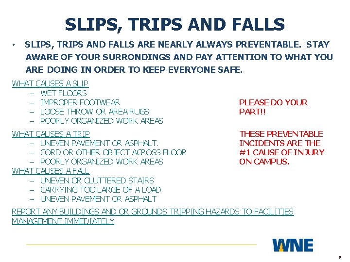 SLIPS, TRIPS AND FALLS • SLIPS, TRIPS AND FALLS ARE NEARLY ALWAYS PREVENTABLE. STAY