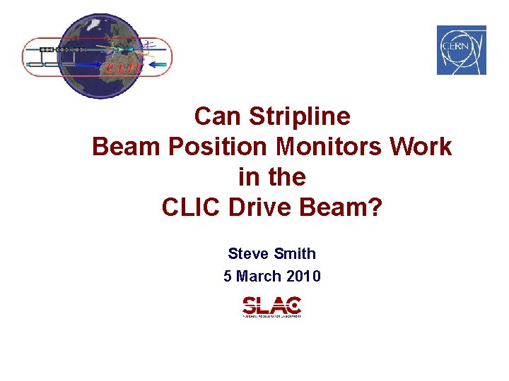 Can Stripline Beam Position Monitors Work in the CLIC Drive Beam? Steve Smith 5