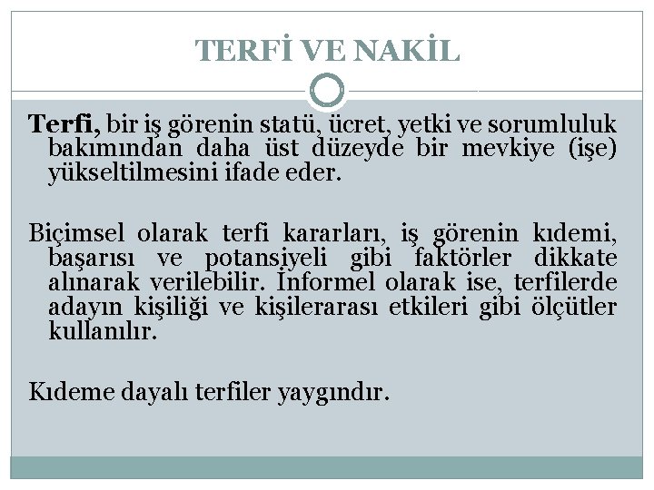 TERFİ VE NAKİL Terfi, bir iş görenin statü, ücret, yetki ve sorumluluk bakımından daha