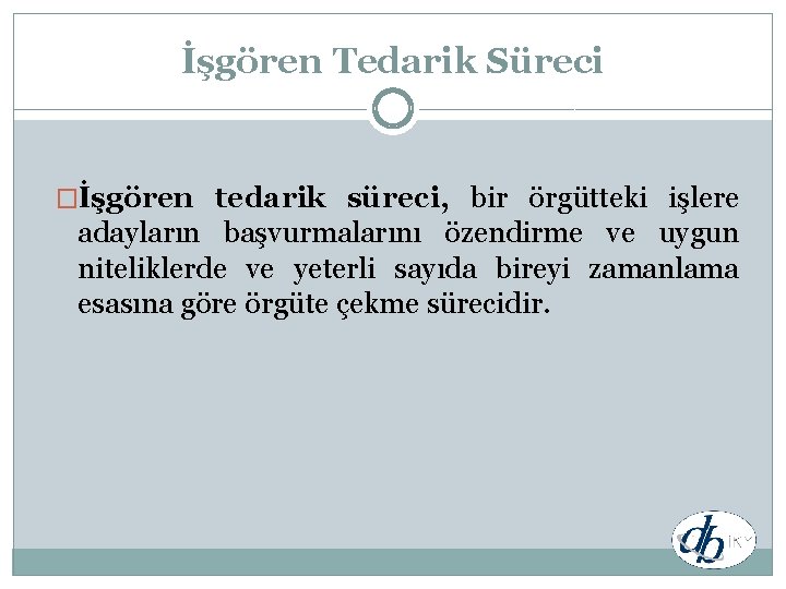 İşgören Tedarik Süreci �İşgören tedarik süreci, bir örgütteki işlere adayların başvurmalarını özendirme ve uygun