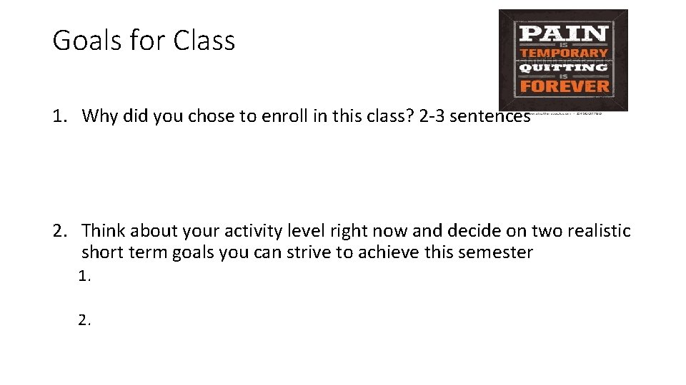 Goals for Class 1. Why did you chose to enroll in this class? 2