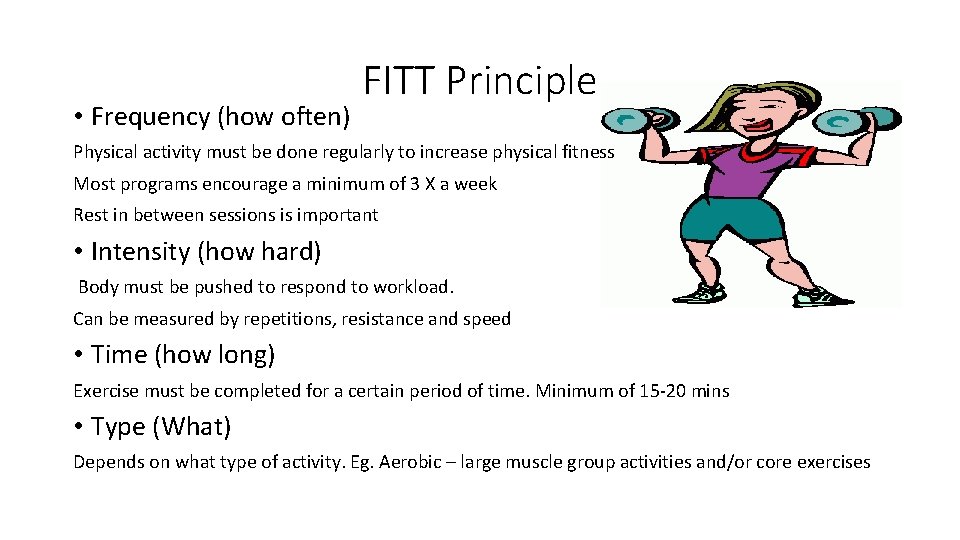  • Frequency (how often) FITT Principle Physical activity must be done regularly to