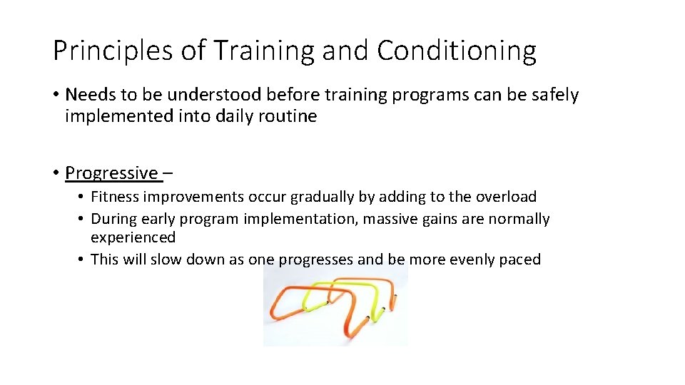 Principles of Training and Conditioning • Needs to be understood before training programs can