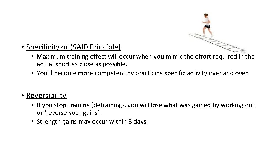  • Specificity or (SAID Principle) • Maximum training effect will occur when you