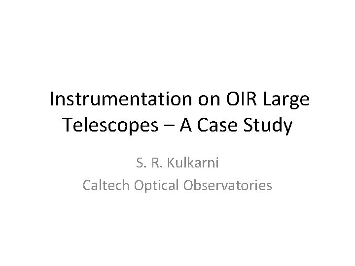 Instrumentation on OIR Large Telescopes – A Case Study S. R. Kulkarni Caltech Optical