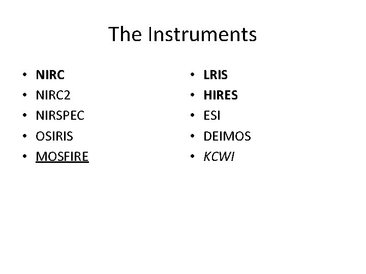 The Instruments • • • NIRC 2 NIRSPEC OSIRIS MOSFIRE • • • LRIS