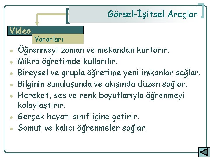 Görsel-İşitsel Araçlar Video ● ● ● ● Yararları Öğrenmeyi zaman ve mekandan kurtarır. Mikro