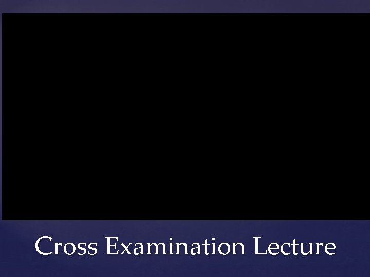 Cross Examination Lecture 