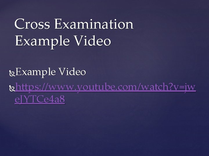 Cross Examination Example Video https: //www. youtube. com/watch? v=jw e. JYTCe 4 a 8
