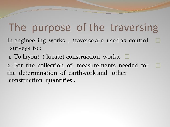 The purpose of the traversing In engineering works , traverse are used as control