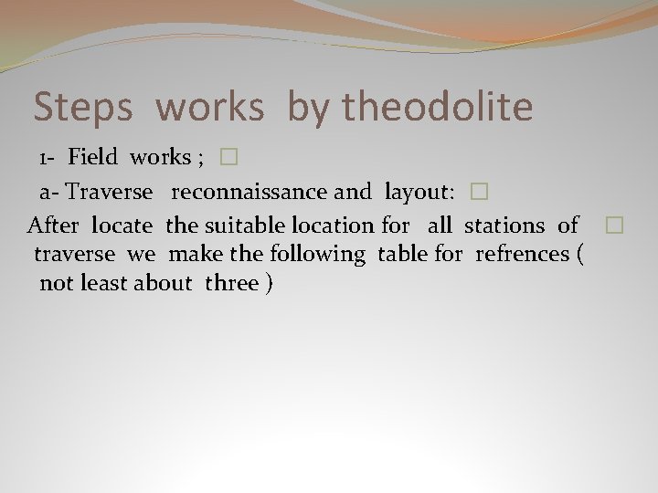 Steps works by theodolite 1 - Field works ; � a- Traverse reconnaissance and