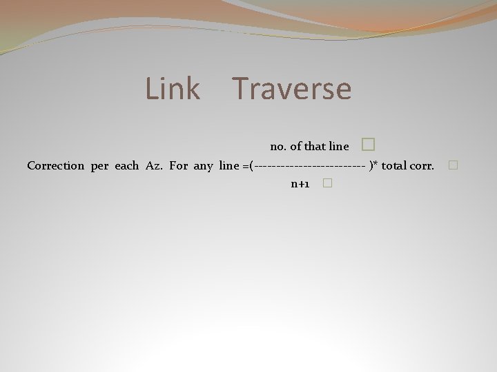 Link Traverse no. of that line � Correction per each Az. For any line