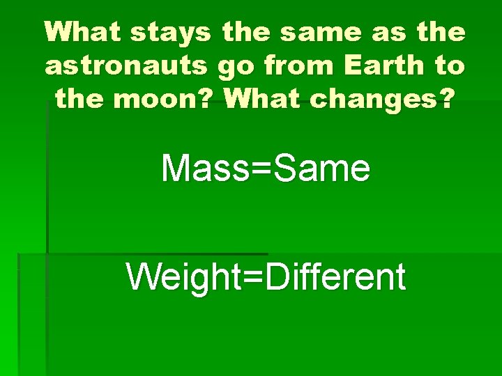 What stays the same as the astronauts go from Earth to the moon? What