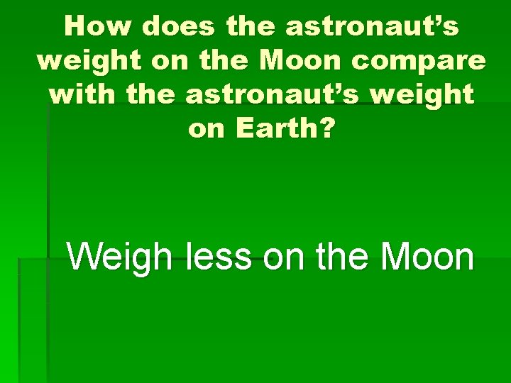 How does the astronaut’s weight on the Moon compare with the astronaut’s weight on