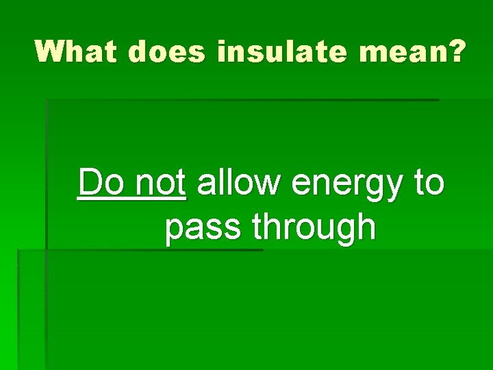 What does insulate mean? Do not allow energy to pass through 