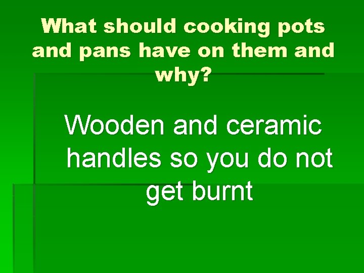 What should cooking pots and pans have on them and why? Wooden and ceramic